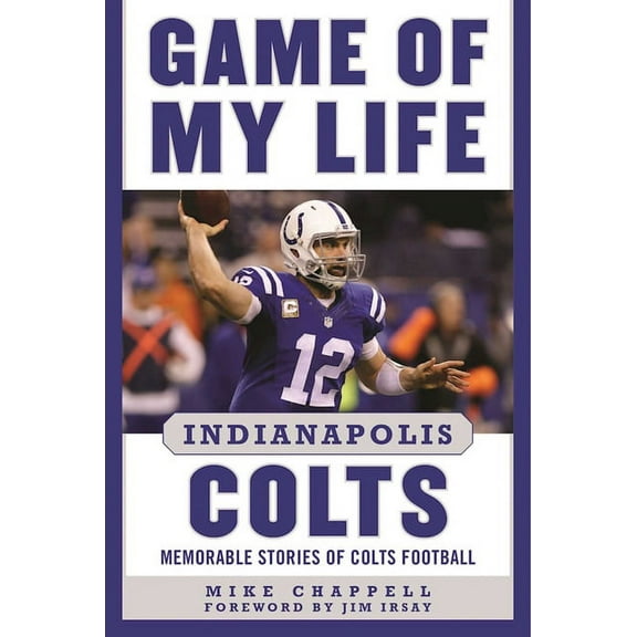 Game of My Life: Game of My Life Indianapolis Colts : Memorable Stories of Colts Football (Hardcover)