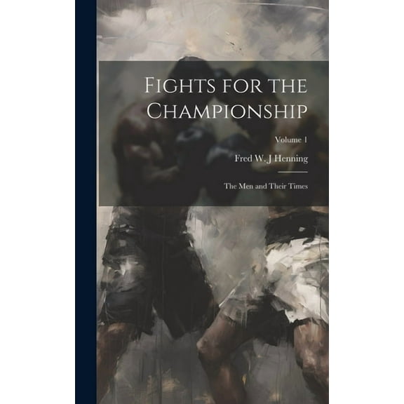 Fights for the Championship: The men and Their Times; Volume 1 (Hardcover)