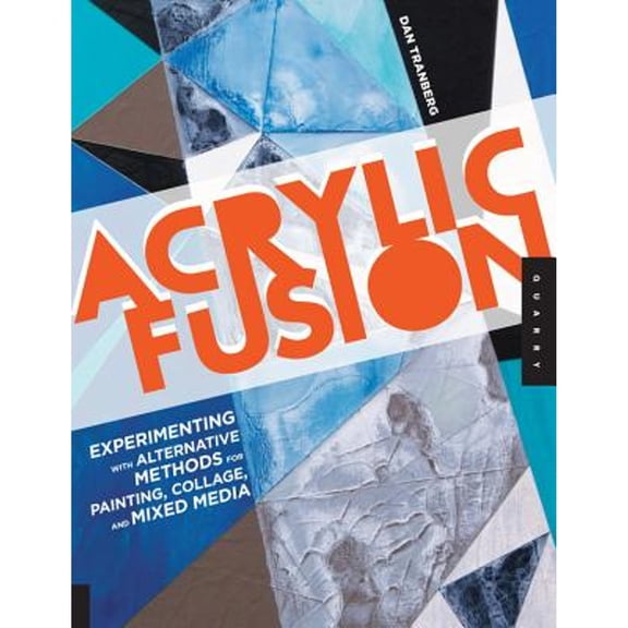 Pre-Owned Acrylic Fusion: Experimenting with Alternative Methods for Painting, Collage, and Mixed Media (Paperback) 1592537529 9781592537525