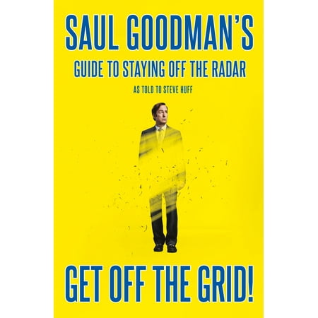Get Off the Grid! : Saul Goodman's Guide to Staying Off the (Best Of Saul Goodman)