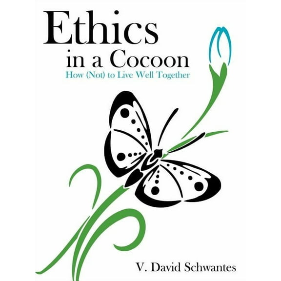 Ethics in a Cocoon : How (Not) to Live Well Together (Paperback)
