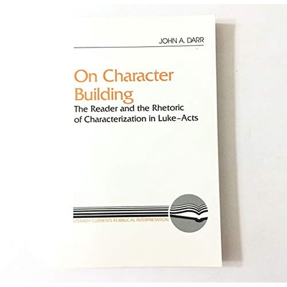 Pre-Owned On Character Building: Reader and the Rhetoric of Characterization in Luke-Acts (Literary Currents in Biblical Interpretation) Paperback