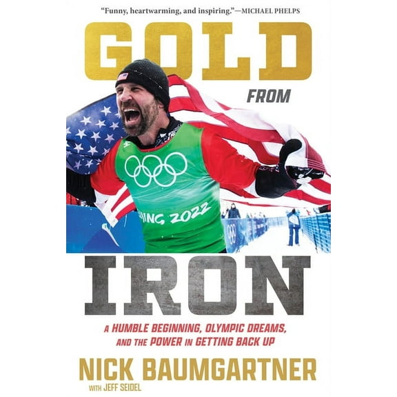 Gold from Iron: A Humble Beginning, Olympic Dreams, and the Power in Getting Back Up, (Hardcover)