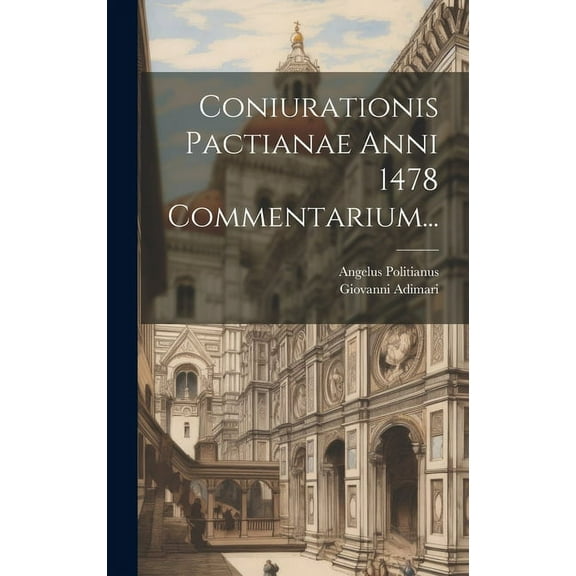 Coniurationis Pactianae Anni 1478 Commentarium... (Hardcover)
