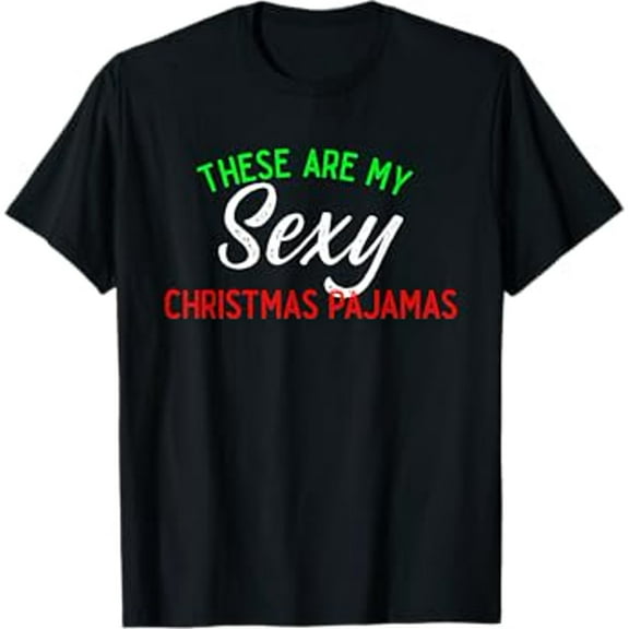 These Are My Sexy Christmas Pajamas Couples Matching T-Shirt