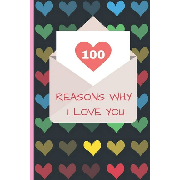 100 Reasons Why I Love You: Lovely Valentines Day Gift for Him with One Hundred Causes for Your Love (Paperback)