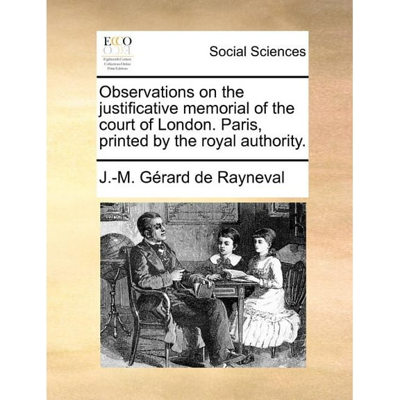 Observations on the Justificative Memorial of the Court of London. Paris, Printed by the Royal Authority. (Paperback)