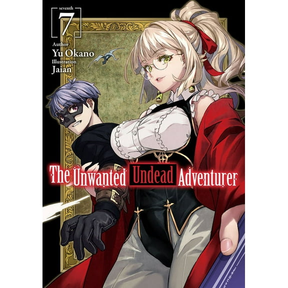 The Unwanted Undead Adventurer (Light No The Unwanted Undead Adventurer (Light Novel): Volume 7, Book 7, (Paperback)
