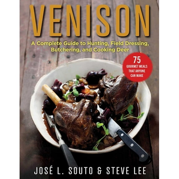 Pre-Owned Venison: A Complete Guide to Hunting, Field Dressing and Butchering, and Cooking Deer (Hardcover) 1510762612 9781510762619
