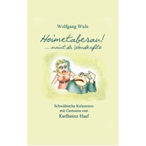 Hoimetaberau! ...moint dr Wonderfitz: Schwäbische Kolumnen mit Cartoons von Karlheinz Haaf, (Paperback)