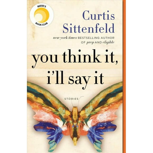 Pre-owned You Think It, I'll Say It : Stories, Paperback by Sittenfeld, Curtis, ISBN 0525508708, ISBN-13 9780525508700
