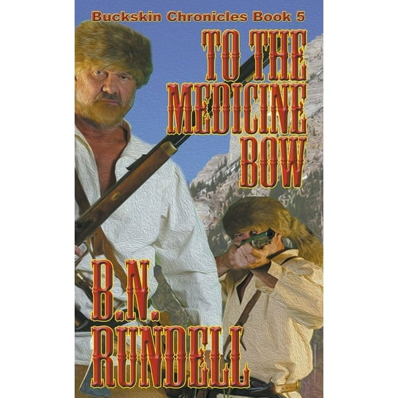 Buckskin Chronicles To The Medicine Bow, Book 5, (Paperback)