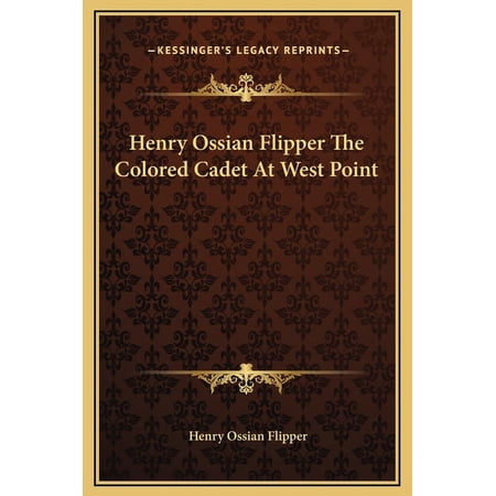 Henry Ossian Flipper The Colored Cadet At West Point (Hardcover)