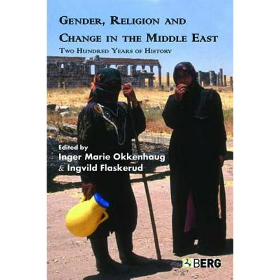 Pre-Owned Gender, Religion and Change in the Middle East: Two Hundred Years of History (Paperback 9781845201999) by Ingvild Flaskerud, Ingermarie Okkenhaug