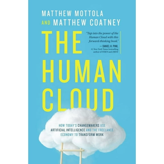 The Human Cloud: How Today's Changemakers Use Artificial Intelligence and the Freelance Economy to Transform Work, (Paperback)