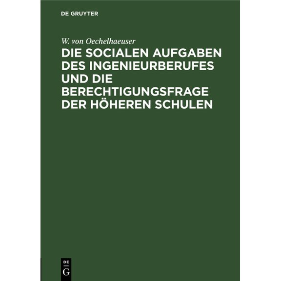 Die Socialen Aufgaben Des Ingenieurberufes Und Die Berechtigungsfrage Der Höheren Schulen: Eröffnungsrede Zur 40. Jahres, (Hardcover)
