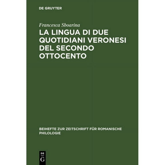 Beihefte Zur Zeitschrift FÃ¼r Romanische La lingua di due quotidiani veronesi del secondo Ottocento, Book 266, (Hardcover)