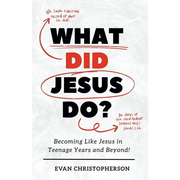 What Did Jesus Do? Becoming Like Jesus in Teenage Years and Beyond, (Paperback)