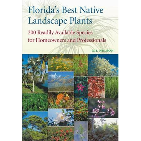 Florida's Best Native Landscape Plants : 200 Readily Available Species for Homeowners and