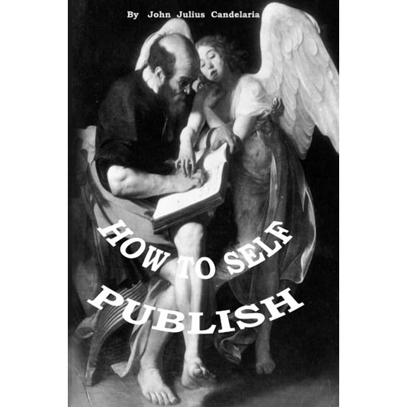 HOW TO SELF PUBLISH Paperback 1080371826 9781080371822 John Julius Candelaria