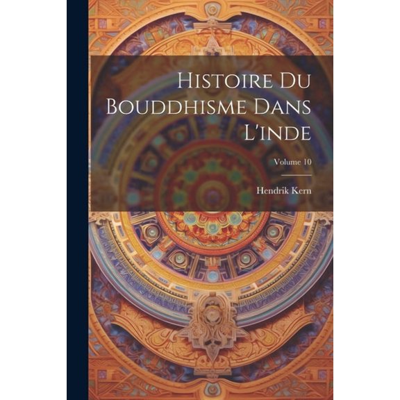 Histoire Du Bouddhisme Dans L'inde; Volume 10 (Paperback)