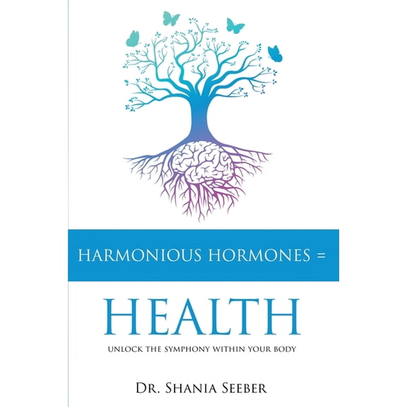 Harmonious Hormones = Health: Unlock the Symphony within Your Body, (Paperback)
