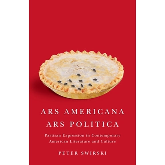 Pre-Owned ARS Americana, ARS Politica: Partisan Expression in Contemporary American Literature and Culture (Paperback) by Peter Swirski