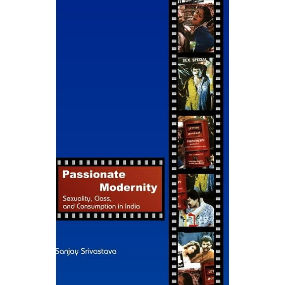 Passionate Modernity: Sexuality, Class, and Consumption in India, (Hardcover)