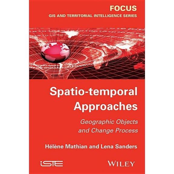 Spatio-Temporal Approaches: Geographic Objects and Change Process, (Hardcover)