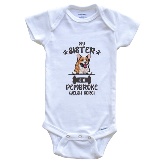 My Sister Is A Pembroke Welsh Corgi Cute Dog Breed Baby Bodysuit v2, 0-3 Months White