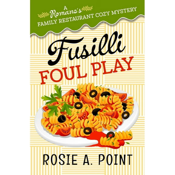 A Romano's Family Restaurant Cozy Mystery: Fusilli Foul Play: A Culinary Cozy Mystery (Paperback)