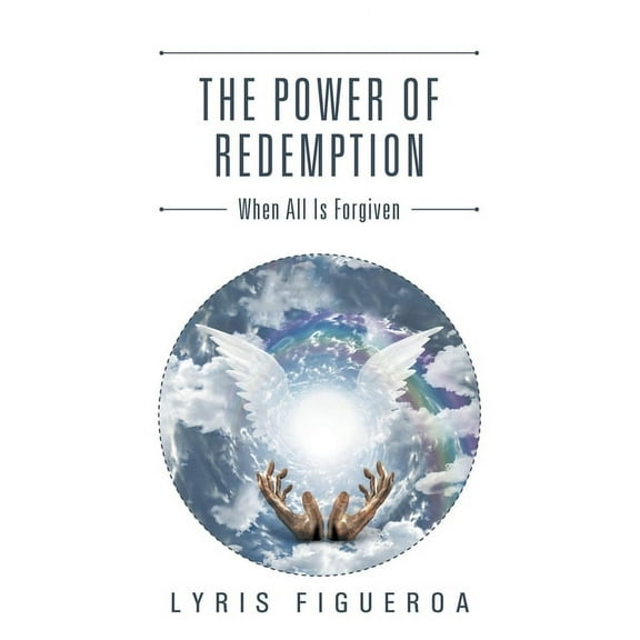 The Power of Redemption: When All Is Forgiven, (Paperback)
