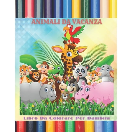 ANIMALI DA VACANZA - Libro Da Colorare Per Bambini (Paperback)