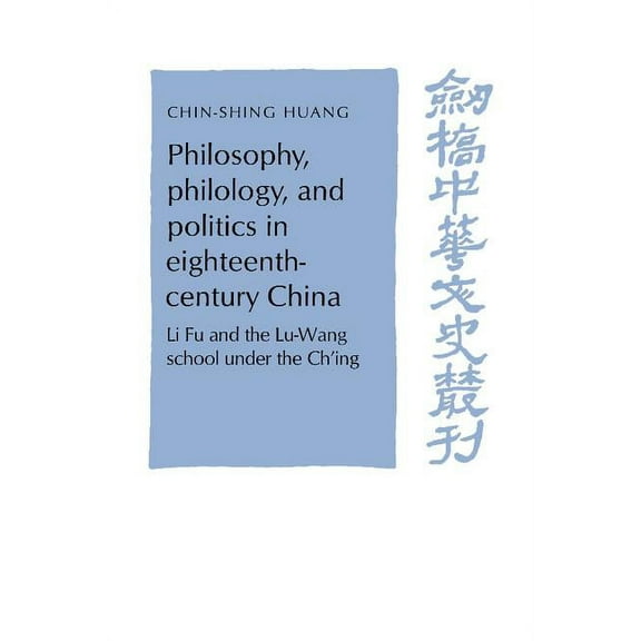 Cambridge Studies in Chinese History, Li Philosophy, Philology, and Politics in Eighteenth-Century China: Li Fu and the Lu-Wang School Under the Ch'ing, (Paperback)