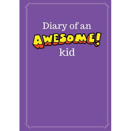 - Diary of an Awesome Kid (Kid's Creative Journal): 100 Pages Lined, Grape Smash - Blank Journal to Write and Draw in (7 X 10 Inches)