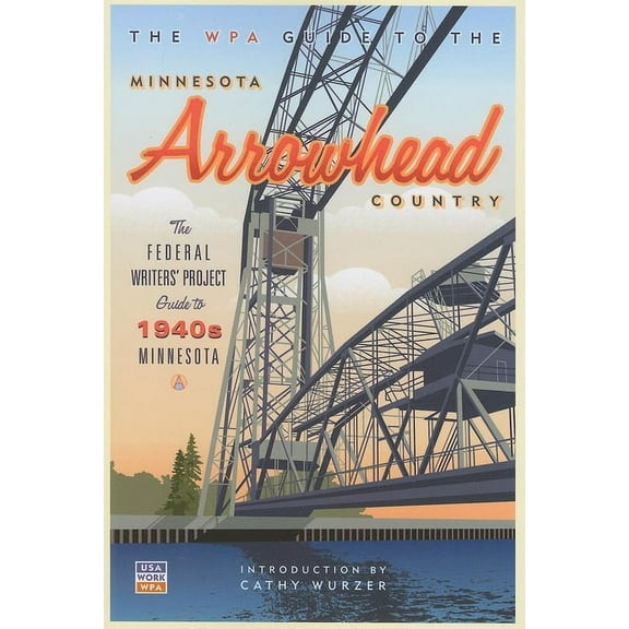 The WPA Guide to the Minnesota Arrowhead Country : The Federal Writers' Project Guide to 1930s Minnesota (Paperback)