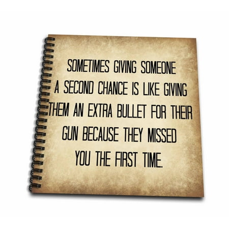 3dRose Sometimes giving someone a second chance is like giving them bullets - Drawing Book, 8 by 8-inch