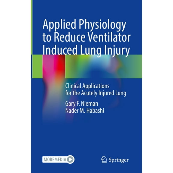 Applied Physiology to Reduce Ventilator Induced Lung Injury: Clinical Applications for the Acutely Injured Lung, (Hardcover)
