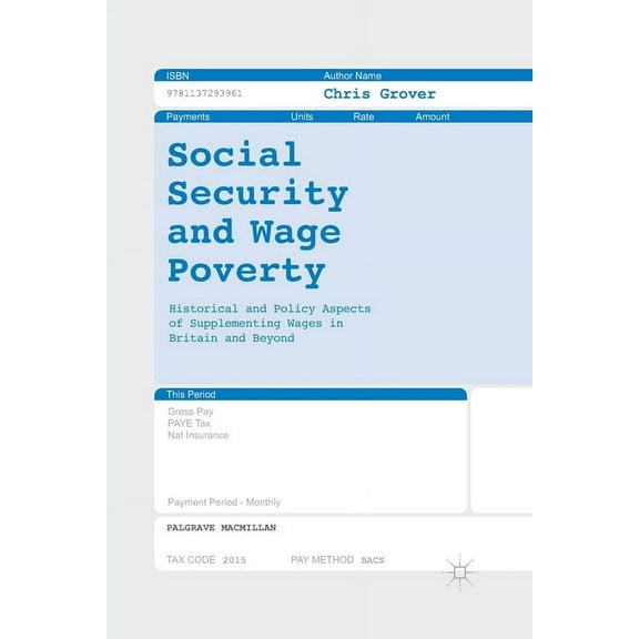 Social Security and Wage Poverty: Historical and Policy Aspects of Supplementing Wages in Britian and Beyond, (Paperback)