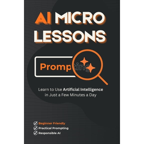 AI Micro Lessons: Learn to Use Artificial Intelligence in Just a Few Minutes a Day, (Paperback)