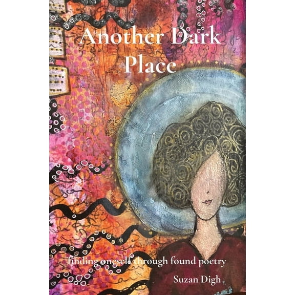 Another Dark Place: finding oneself through found poetry, (Paperback)