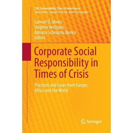 Csr, Sustainability, Ethics & Governance: Corporate Social Responsibility in Times of Crisis: Practices and Cases from Europe, Africa and the World (International Best Practices In Corporate Governance)