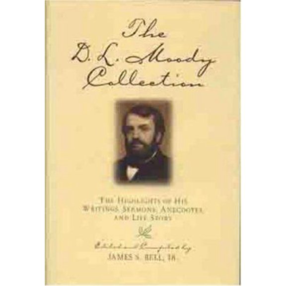 Pre-Owned The D.L. Moody Collection: The Highlights of His Writings, Sermons, Anecdotes, and Life Story (Hardcover) 0802417159 9780802417152