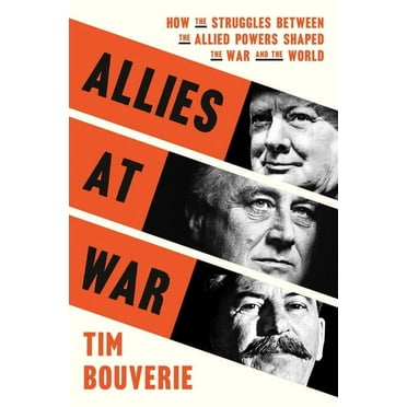 Allies at War: How the Struggles Between the Allied Powers Shaped the War and the World, (Hardcover)