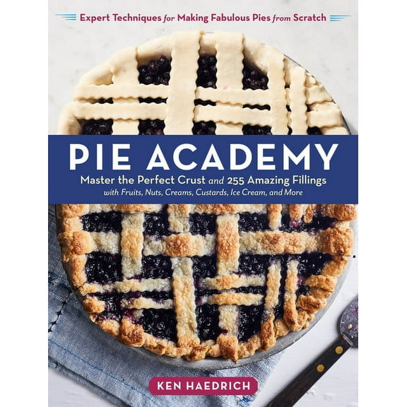 Pie Academy: Master the Perfect Crust and 255 Amazing Fillings, with Fruits, Nuts, Creams, Custards, Ice Cream, and More, (Hardcover)