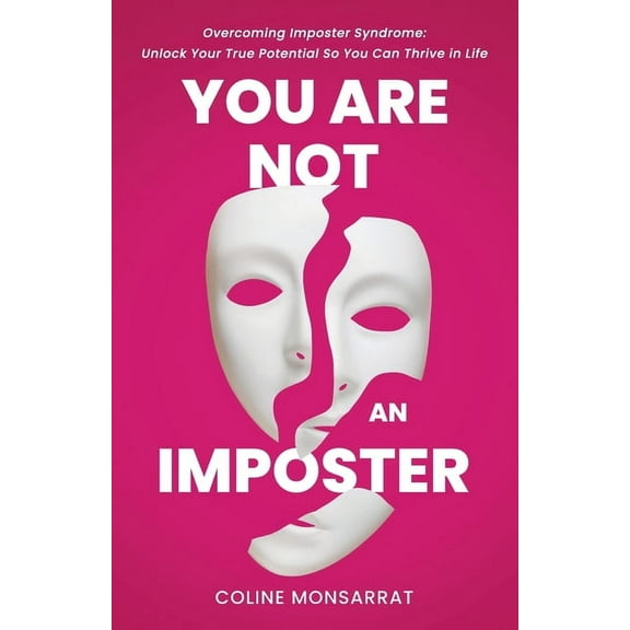 You Are Not an Imposter: Overcoming Imposter Syndrome: Unlock Your True Potential So You Can Thrive in Life, (Paperback)
