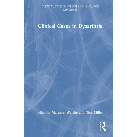 Clinical Cases in Speech and Language Di Clinical Cases in Dysarthria, (Hardcover)