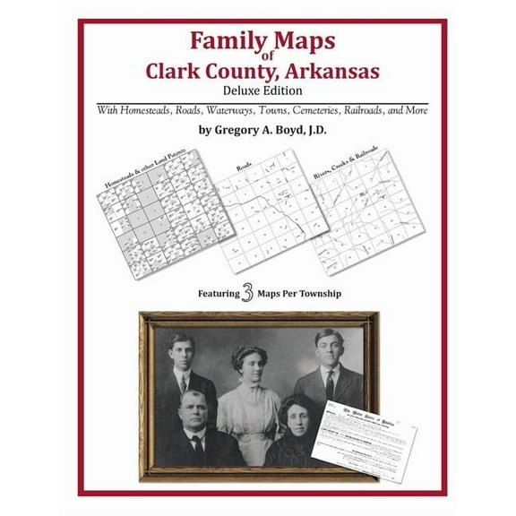 Family Maps of Clark County, Arkansas (Paperback) by Gregory a Boyd J D