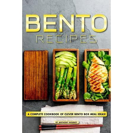 Bento Recipes : A Complete Cookbook of Clever Bento Box Meal