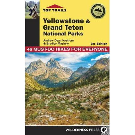 Top trails: yellowstone and grand teton national parks : 46 must-do hikes for everyone: (Best Trails In Yellowstone)